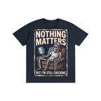 Nothing Matters But I'm Still Checking Skeleton Tee