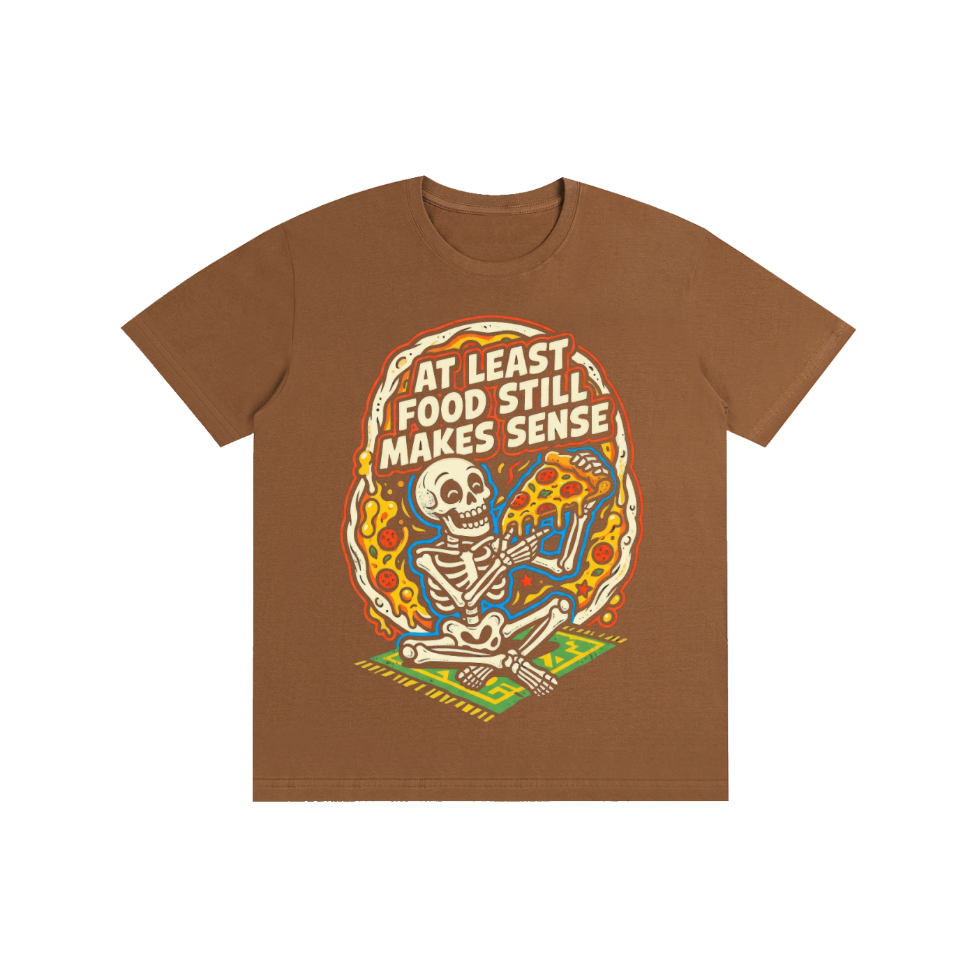 "At Least Food Still Makes Sense" Skeleton Pizza Tee
