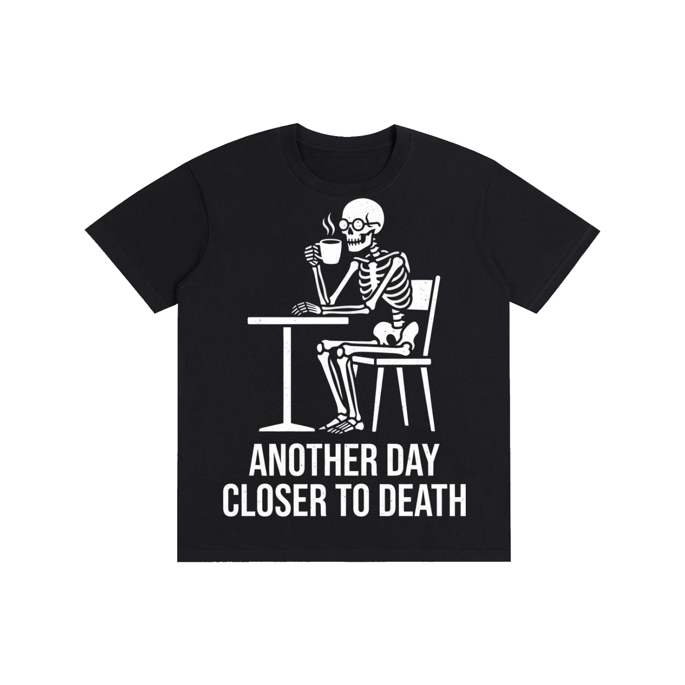 Another Day Closer To Death Skeleton Coffee Tee