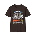 Funny racing t-shirt with cartoon car and 'You Drive Me Insane' text