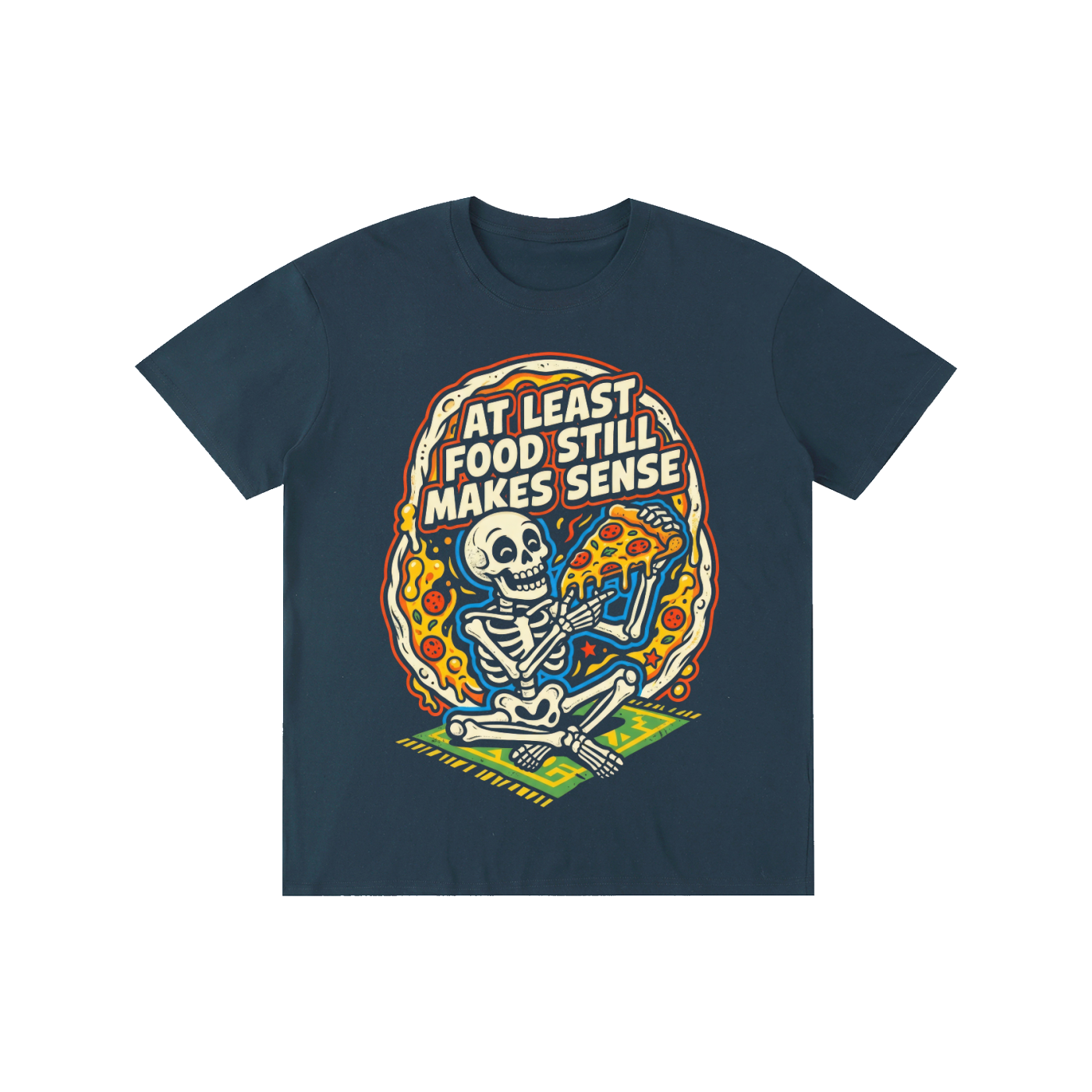 "At Least Food Still Makes Sense" Skeleton Pizza Tee