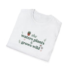 She Waters Plants & Grows Wild Unisex T-Shirt – Botanical Plant Lover Tee