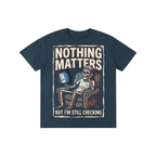Nothing Matters But I'm Still Checking Skeleton Tee