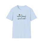 She Waters Plants & Grows Wild Unisex T-Shirt – Botanical Plant Lover Tee