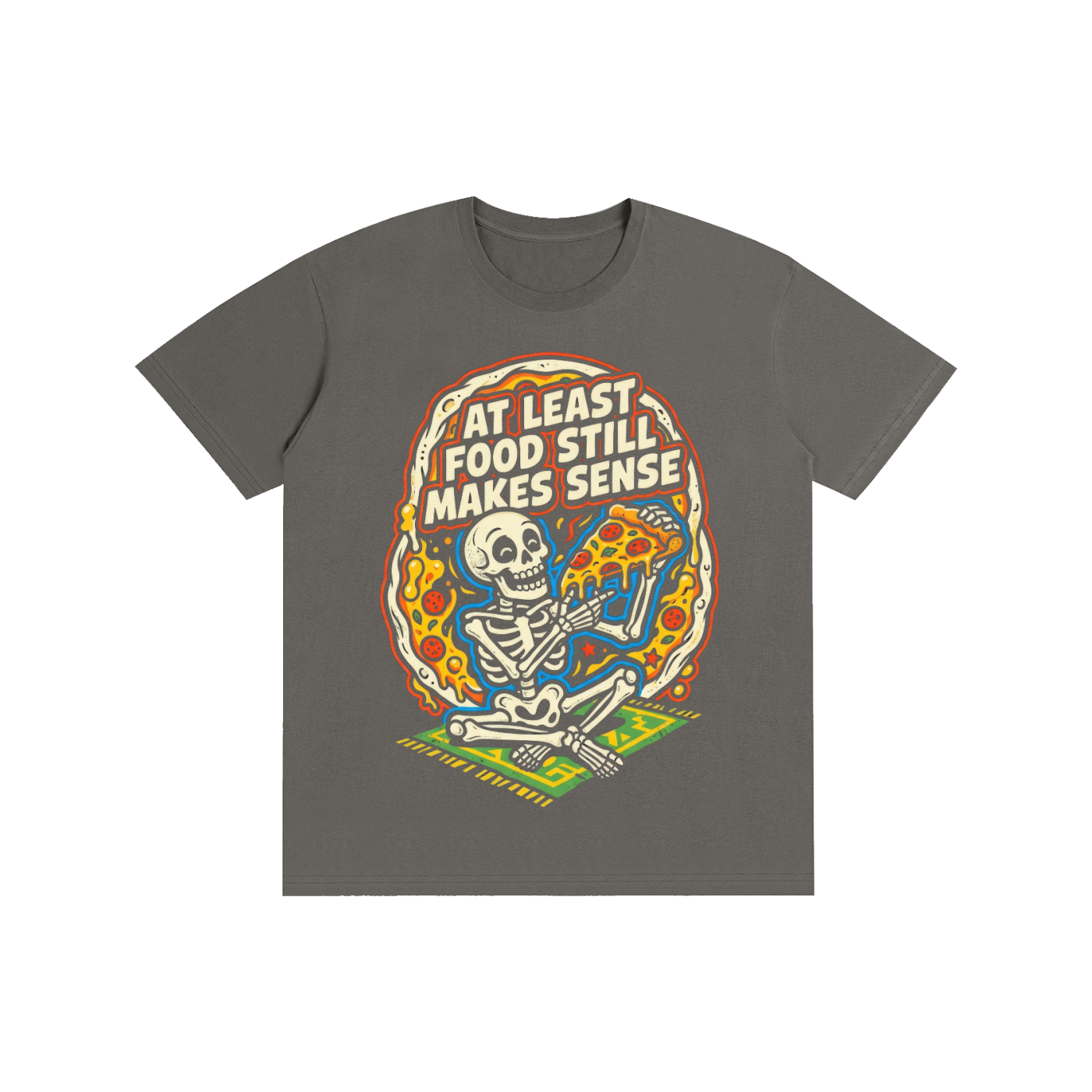 "At Least Food Still Makes Sense" Skeleton Pizza Tee