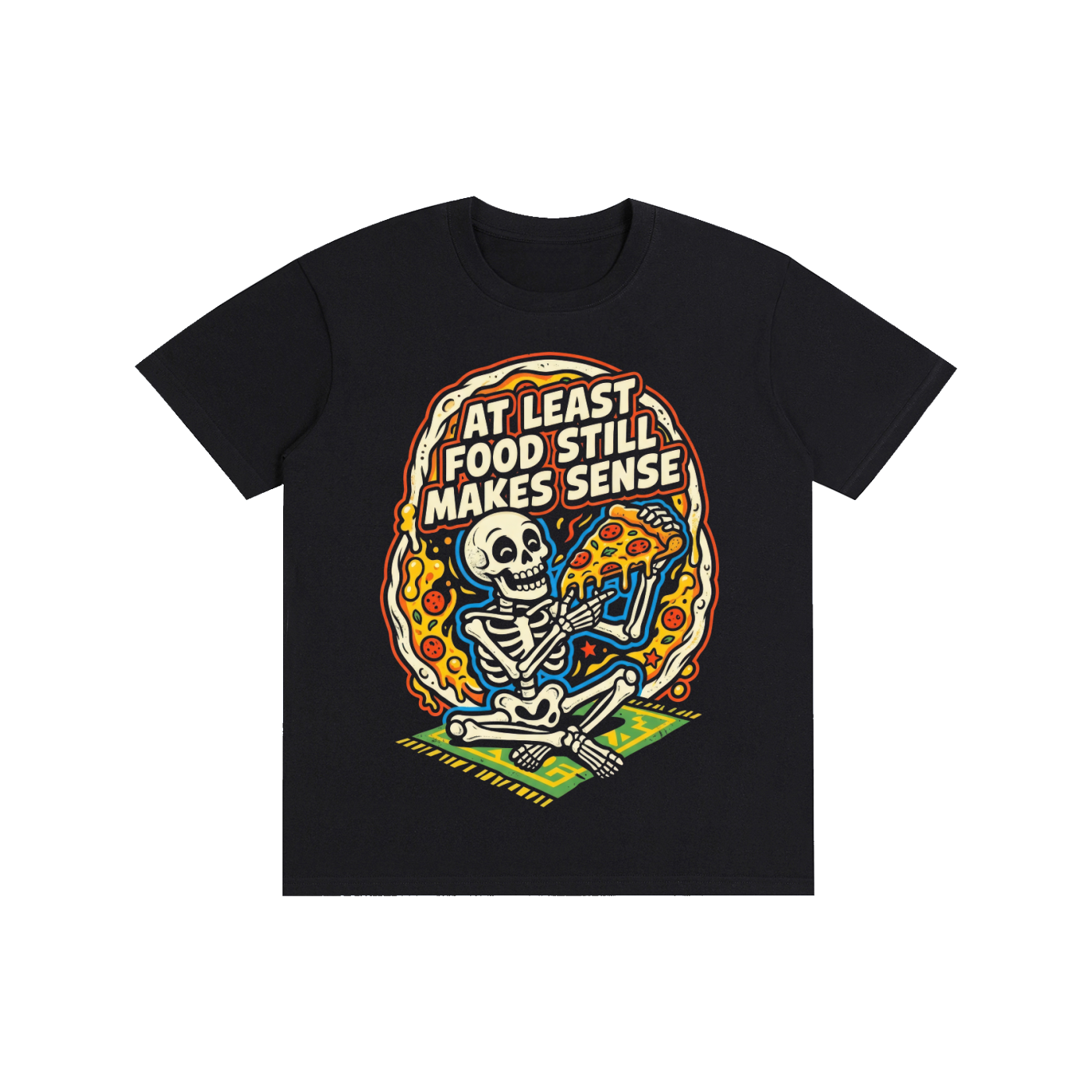 "At Least Food Still Makes Sense" Skeleton Pizza Tee