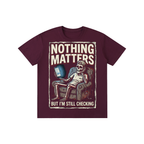 Nothing Matters But I'm Still Checking Skeleton Tee